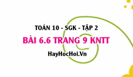 Bài 6.6 trang 9 Toán 10 tập 2 Kết nối tri thức